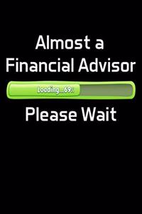 Almost a Financial Advisor Please Wait