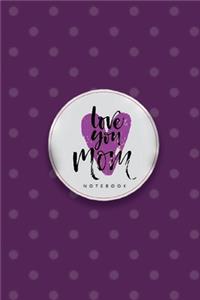 Love You Mom Notebook, Unique Write-in Journal, Dotted Lines, Wide Ruled, Medium (A5) 6 x 9 In (Purple)