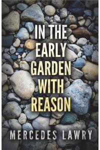 In the Early Garden With Reason