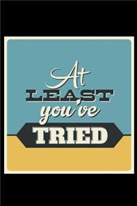 At Least You've Tried: An Inspirational Journal to Get You Motivated !