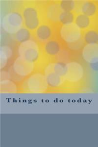 Things to do today