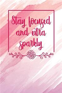 Stay Focused and Extra Sparkly: Motivational Bullet Journal - 120-Page 1/2 Inch Dot Grid Female Empowerment Notebook - 6 X 9 Perfect Bound Softcover