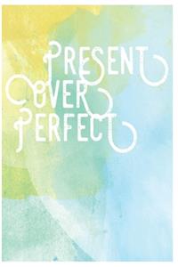 Present Over Perfect