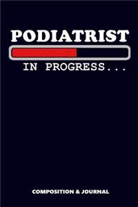 Podiatrist in Progress: Composition Notebook, Funny Birthday Journal for Food Ankle Podiatric Specialists to Write on