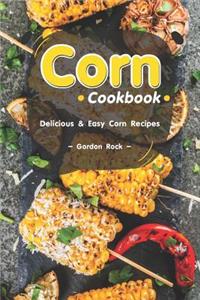 Corn Cookbook: Delicious & Easy Corn Recipes