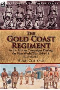 Gold Coast Regiment in the African Campaigns During the First World War 1914-18