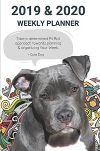 2019 & 2020 Weekly Planner Take a Determined Pit Bull Approach Towards Planning & Organizing Your Week.