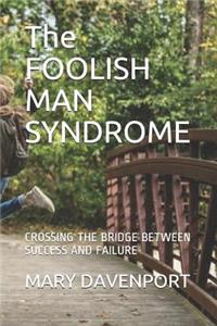 FOOLISH MAN SYNDROME