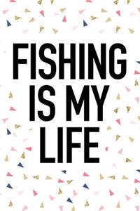 Fishing Is My Life