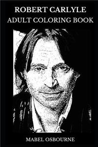 Robert Carlyle Adult Coloring Book: Bafta Award Winner and Emmy Nominee, Trainspotting Star and Cultural Icon Inspired Adult Coloring Book