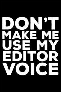 Don't Make Me Use My Editor Voice