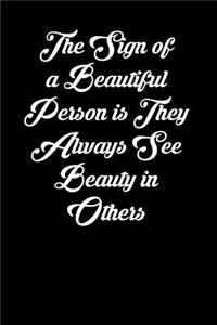 The Sign of a Beautiful Person Is They Always See Beauty in Others