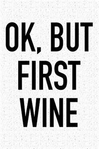 Ok, But First Wine