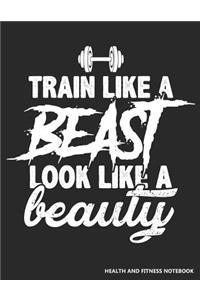 Train Like a Beast Look Like a Beauty Health and Fitness Notebook
