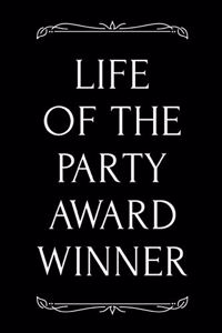 Life of the Party Award Winner: 110-Page Blank Lined Journal Funny Office Award Great for Coworker, Boss, Manager, Employee Gag Gift Idea