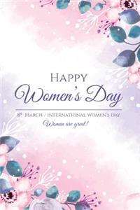 Happy Women's Day 8th March International Women's Day Women Are Great