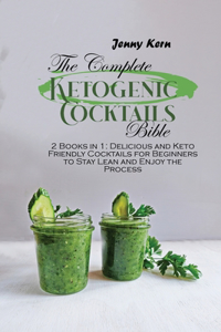 The Complete Ketogenic Cocktails Bible