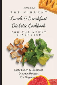 Vibrant Lunch & Breakfast Diabetic Cookbook For The Newly Diagnosed: Tasty Lunch & Breakfast Diabetic Recipes For Beginners