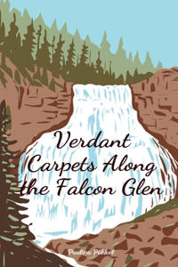 Verdant Carpets Along the Falcon Glen