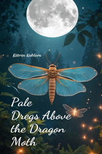 Pale Dregs Above the Dragon Moth