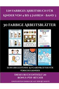 Schulbegleitende Aufgabenblätter für Vorschulkinder (Ein farbiges Arbeitsbuch für Kinder von 4 bis 5 Jahren - Band 3)