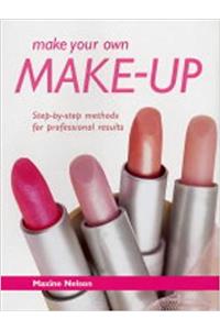 Make Your Own Make-up: Step-by-step Methods for Professional Results