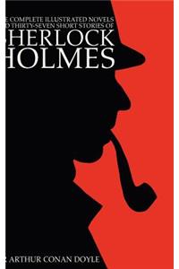 The Complete Illustrated Novels and Thirty-Seven Short Stories of Sherlock Holmes