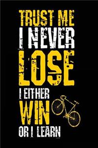 Trust Me I Never Lose I Either Win Or I Learn