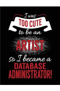 I Was Too Cute To Be An Artist So I Became A Database Administrator!