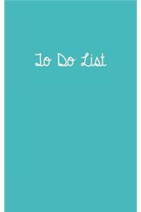 To Do List Turquoise: To Do List 5 X 8, to Do List Journal, to Do List Notebook, to Do List Book, to Do List Planner
