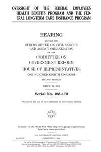 Oversight of the Federal Employees Health Benefits Program and the Federal Long-Term Care Insurance Program