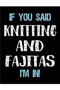 If You Said Knitting And Fajitas I'm In