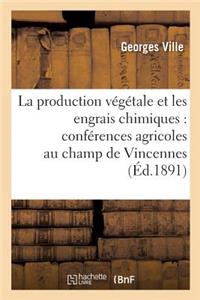La Production Végétale Et Les Engrais Chimiques: Conférences Agricoles Faites Au Champ d'Expériences de Vincennes 3e Édition