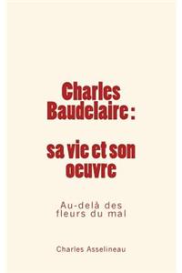 Charles Baudelaire - sa vie et son oeuvre