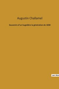 Souvenirs d'un hugolâtre la génération de 1830