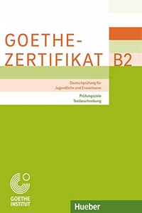 Goethe-Zertifikat B2 - Prufungsziele, Testbeschreibung