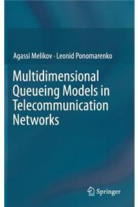 Multidimensional Queueing Models in Telecommunication Networks