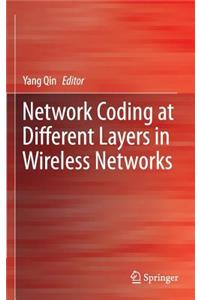 Network Coding at Different Layers in Wireless Networks