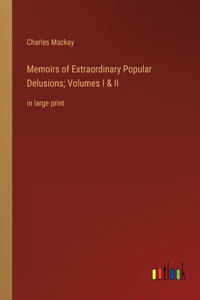 Memoirs of Extraordinary Popular Delusions; Volumes I & II