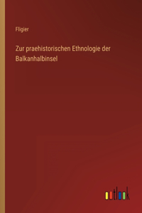 Zur praehistorischen Ethnologie der Balkanhalbinsel