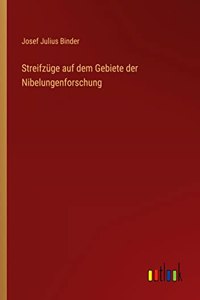 Streifzüge auf dem Gebiete der Nibelungenforschung
