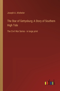 Star of Gettysburg; A Story of Southern High Tide