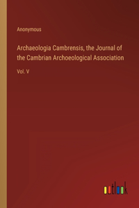 Archaeologia Cambrensis, the Journal of the Cambrian Archoeological Association
