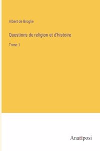 Questions de religion et d'histoire