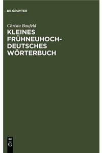 Kleines Fruhneuhochdeutsches Worterbuch: Lexik Aus Dichtung Und Fachliteratur Des Fruhneuhochdeutschen