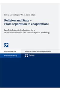 Religion and State - From Separation to Cooperation?: Proceedings of the Special Workshop 'Legal-Philosophical Reflections for a De-Secularized World' Held at the 23th World Congress of the Internationa