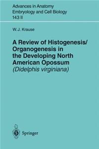 Review of Histogenesis/Organogenesis in the Developing North American Opossum (Didelphis Virginiana)