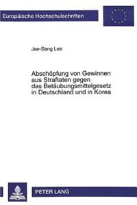 Abschoepfung Von Gewinnen Aus Straftaten Gegen Das Betaeubungsmittelgesetz in Deutschland Und in Korea