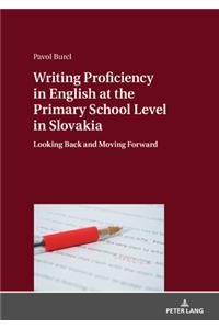 Writing Proficiency in English at the Primary School Level in Slovakia; Looking Back and Moving Forward