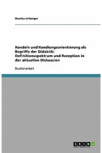 Handeln und Handlungsorientierung als Begriffe der Didaktik. Definitionsspektrum und Rezeption in der aktuellen Diskussion
